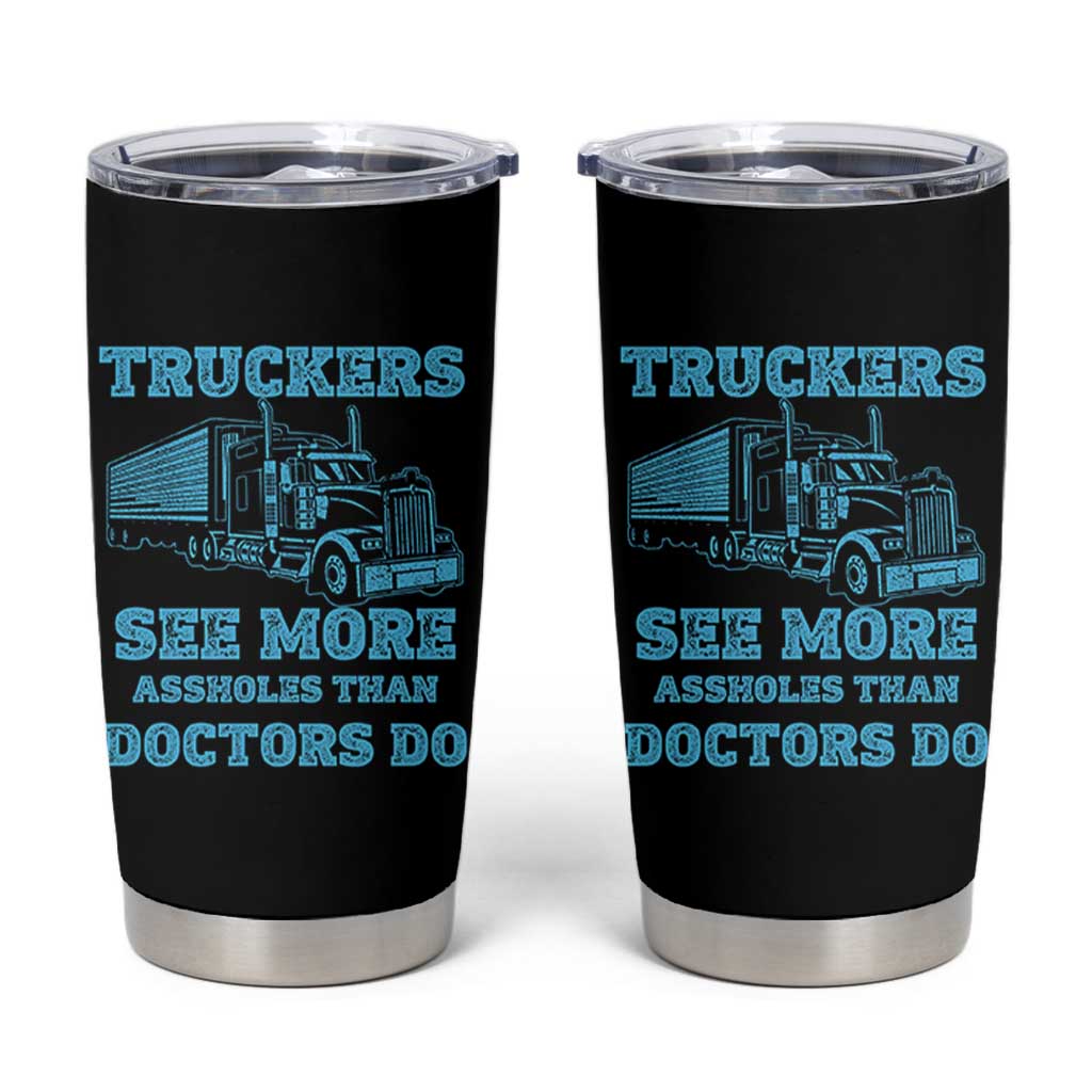 Funny Truck Driver Tumbler Cup Truckers See More Assholes Than Doctors Do