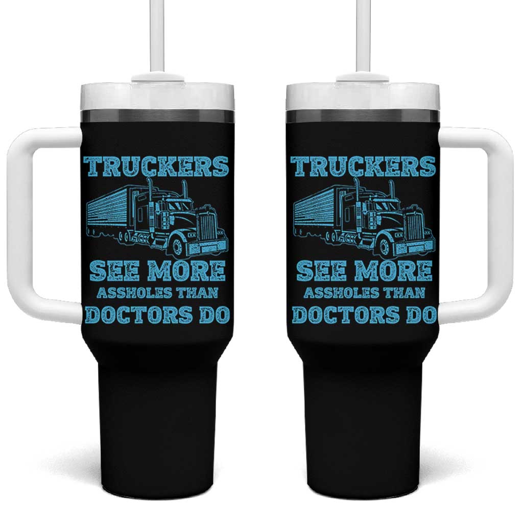 Funny Truck Driver Tumbler With Handle Truckers See More Assholes Than Doctors Do