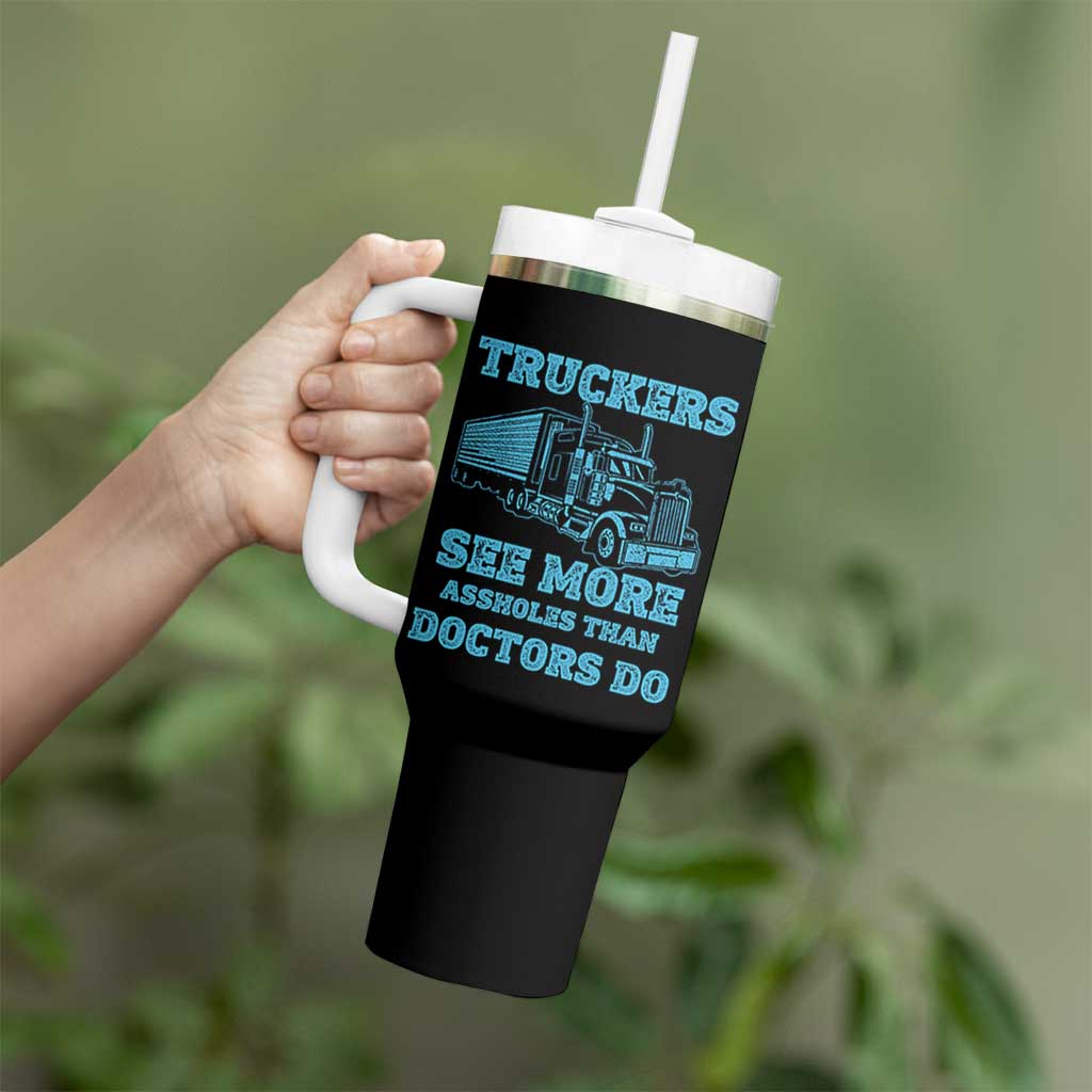 Funny Truck Driver Tumbler With Handle Truckers See More Assholes Than Doctors Do