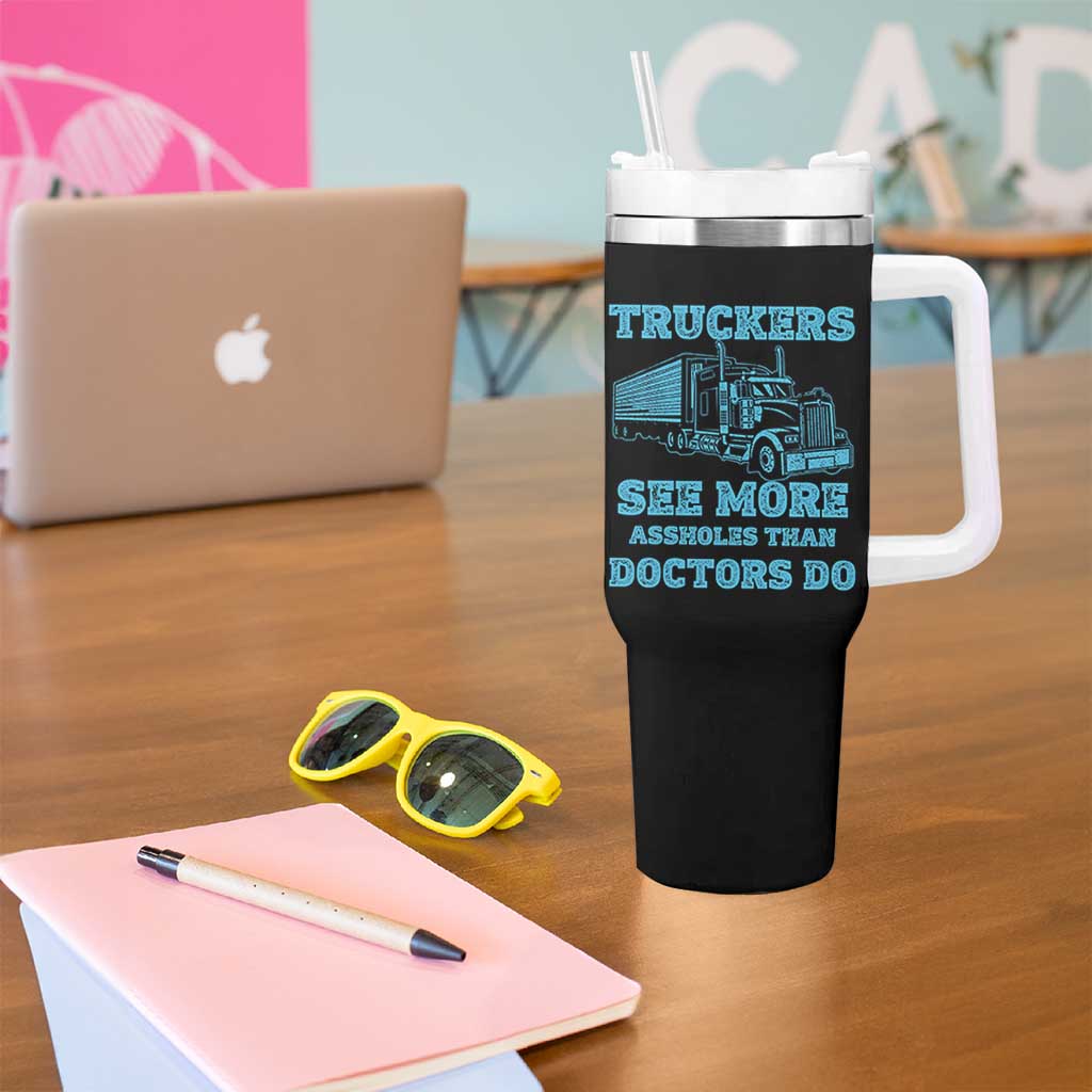 Funny Truck Driver Tumbler With Handle Truckers See More Assholes Than Doctors Do