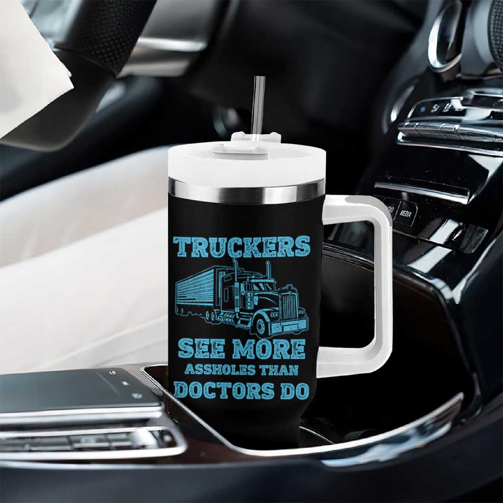 Funny Truck Driver Tumbler With Handle Truckers See More Assholes Than Doctors Do