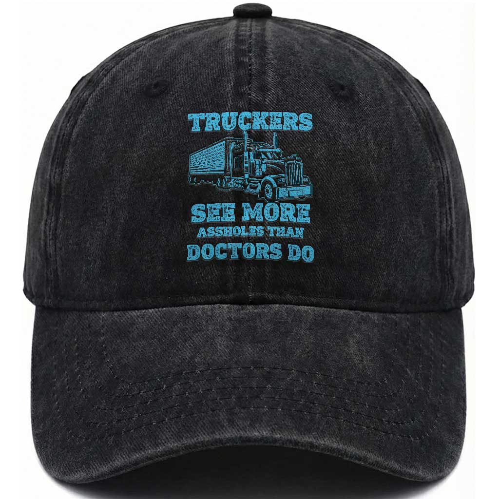 Funny Truck Driver Washed Cotton Baseball Cap Truckers See More Assholes Than Doctors Do