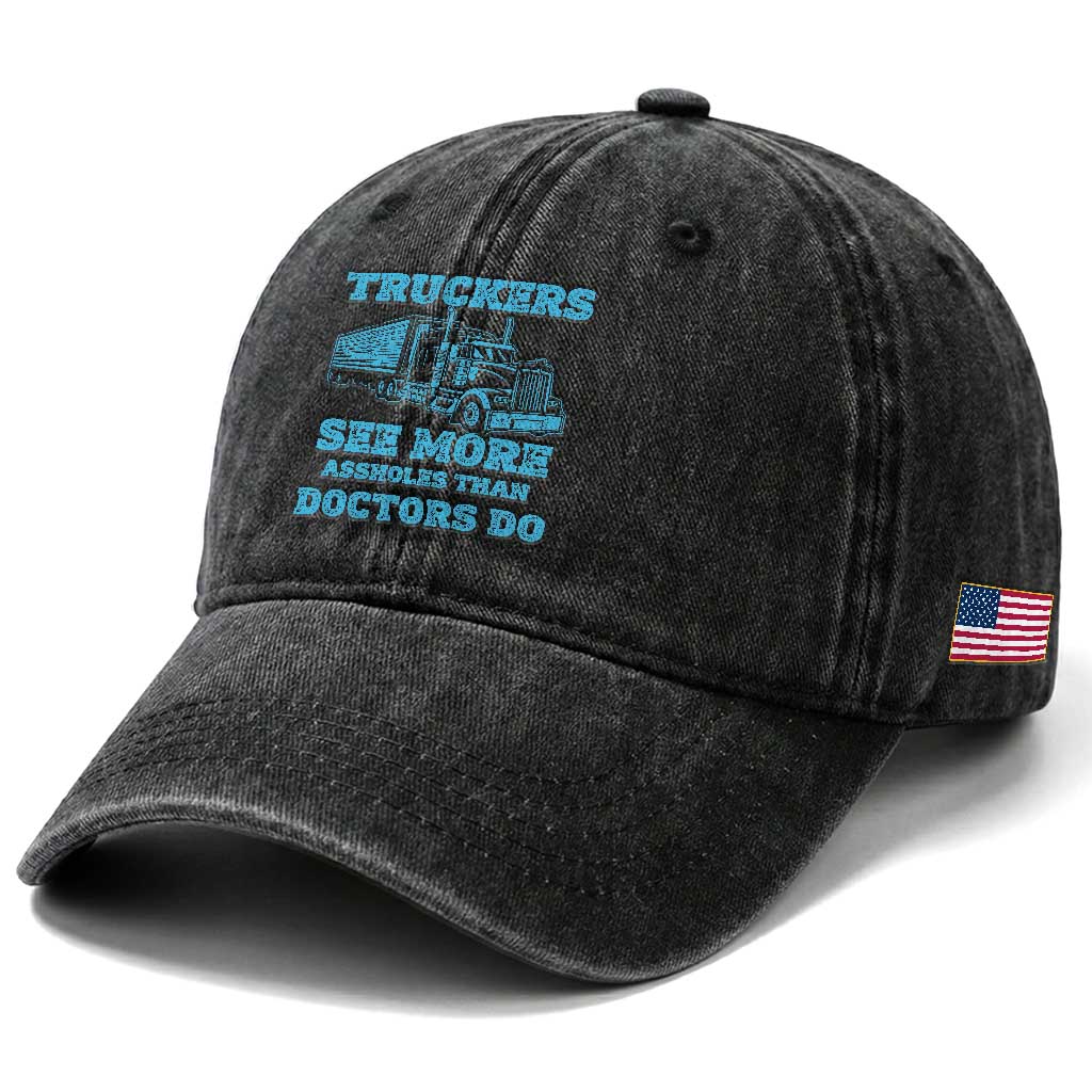 Funny Truck Driver Washed Cotton Baseball Cap Truckers See More Assholes Than Doctors Do