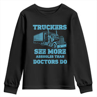 Funny Truck Driver Youth Sweatshirt Truckers See More Assholes Than Doctors Do