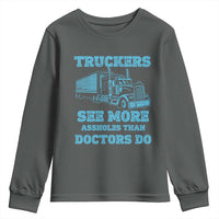 Funny Truck Driver Youth Sweatshirt Truckers See More Assholes Than Doctors Do