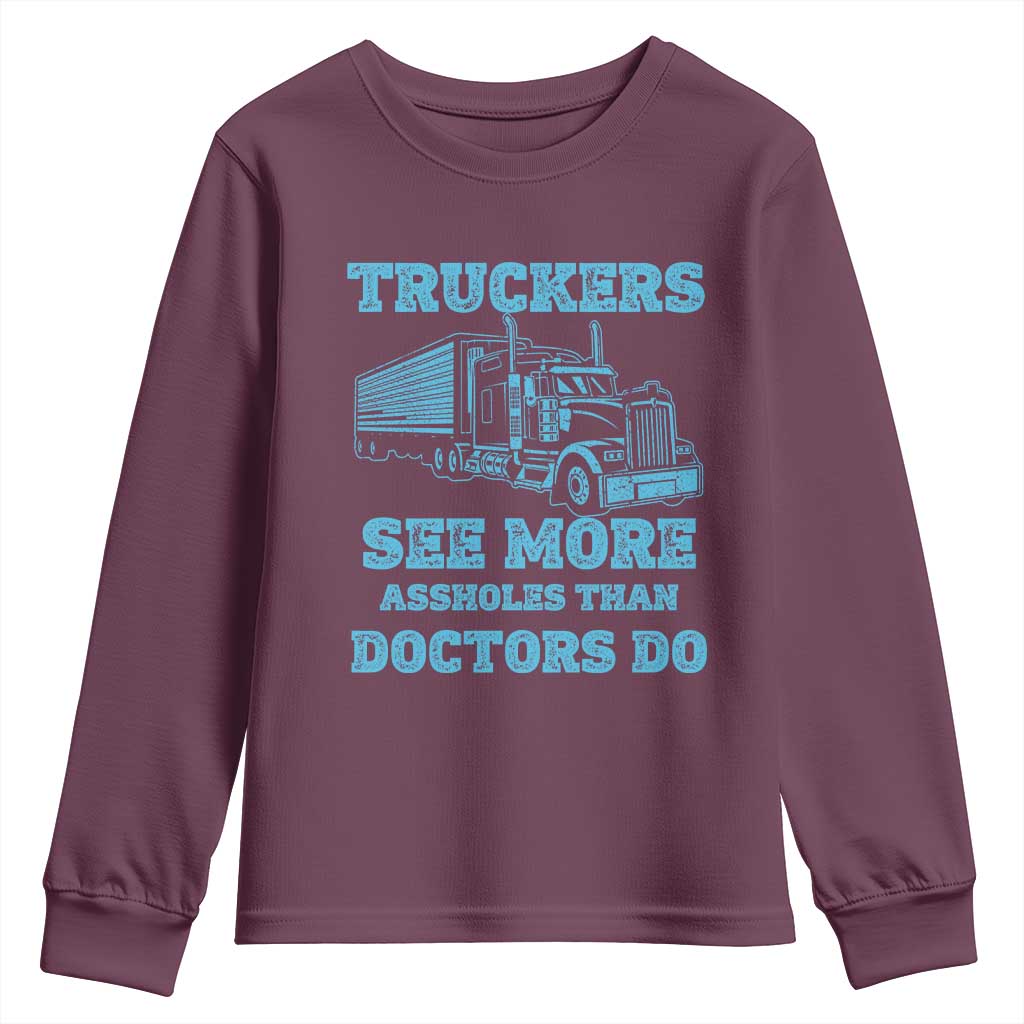 Funny Truck Driver Youth Sweatshirt Truckers See More Assholes Than Doctors Do