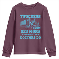 Funny Truck Driver Youth Sweatshirt Truckers See More Assholes Than Doctors Do