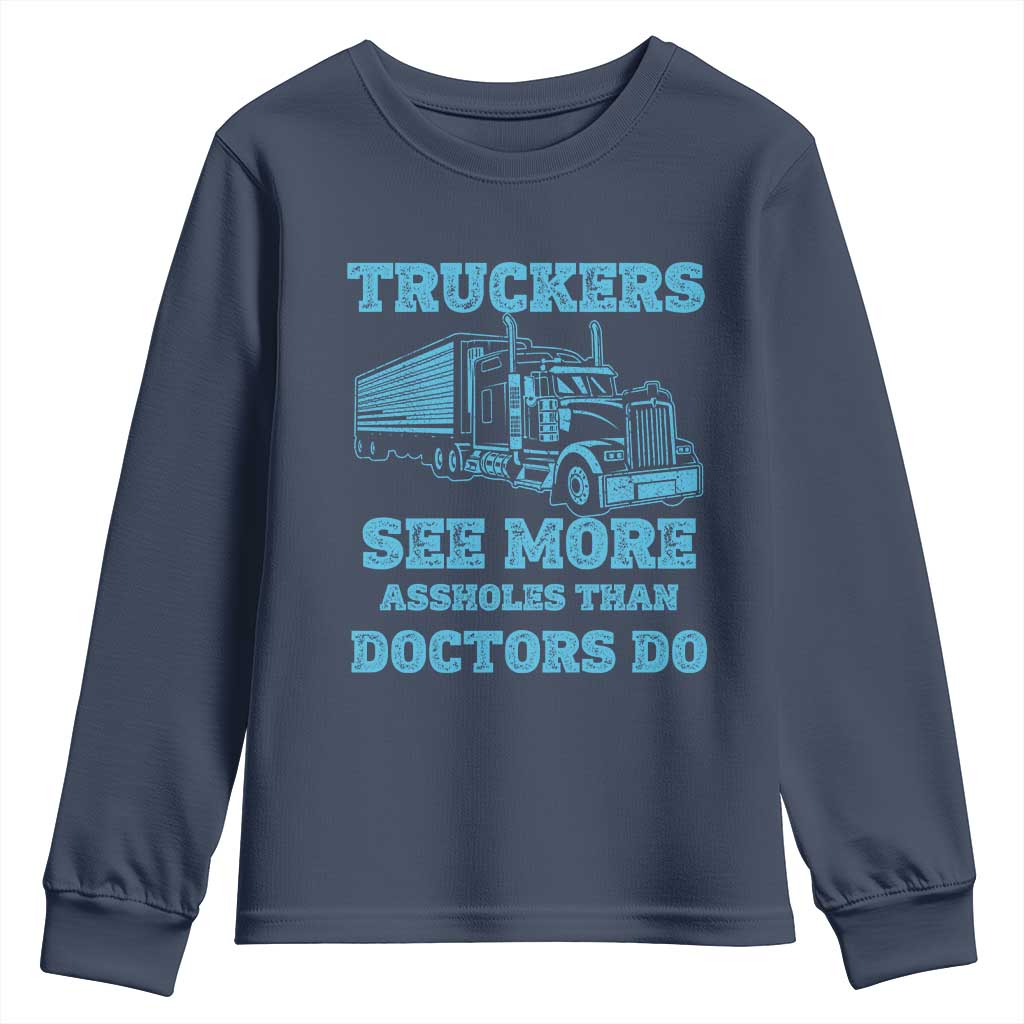 Funny Truck Driver Youth Sweatshirt Truckers See More Assholes Than Doctors Do