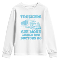 Funny Truck Driver Youth Sweatshirt Truckers See More Assholes Than Doctors Do