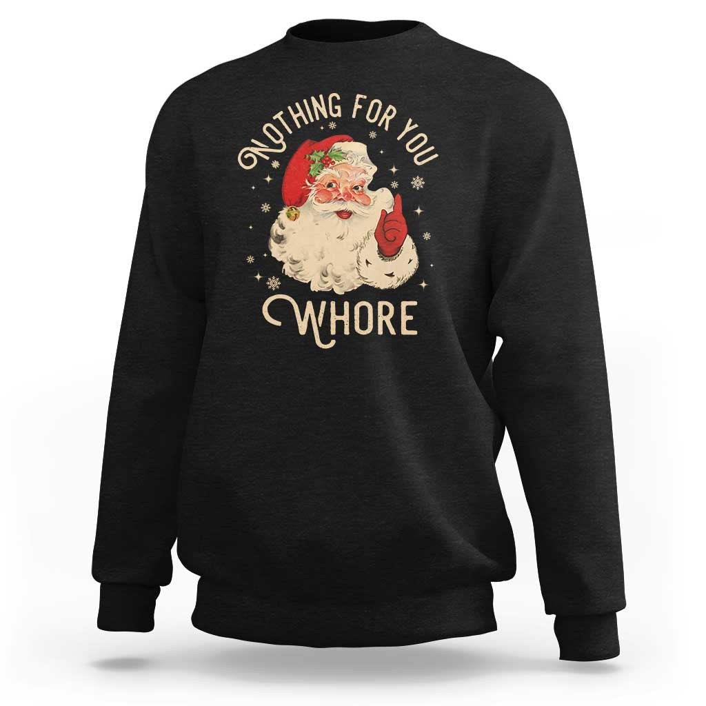 Funny Santa Sweatshirt Nothing For You Whore Christmas Joke Gift - Wonder Print Shop