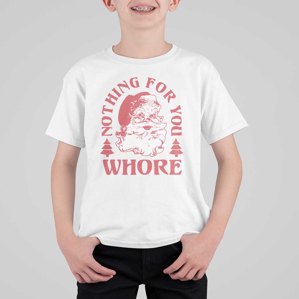 Christmas Santa T Shirt For Kid Vintage Nothing For You Whore Family Xmas - Wonder Print Shop
