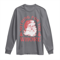 Christmas Santa Long Sleeve Shirt Vintage Nothing For You Whore Family Xmas