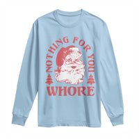 Christmas Santa Long Sleeve Shirt Vintage Nothing For You Whore Family Xmas