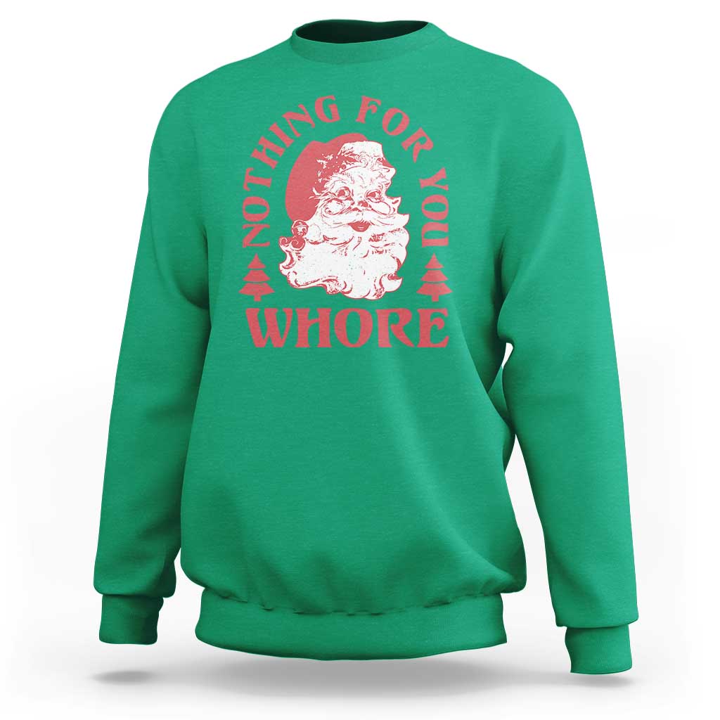 Christmas Santa Sweatshirt Vintage Nothing For You Whore Family Xmas - Wonder Print Shop