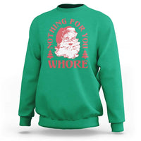 Christmas Santa Sweatshirt Vintage Nothing For You Whore Family Xmas - Wonder Print Shop