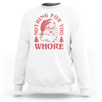 Christmas Santa Sweatshirt Vintage Nothing For You Whore Family Xmas - Wonder Print Shop