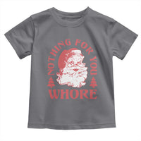 Christmas Santa Toddler T Shirt Vintage Nothing For You Whore Family Xmas