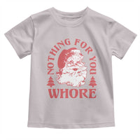Christmas Santa Toddler T Shirt Vintage Nothing For You Whore Family Xmas