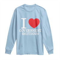 I Love Government Shutdown Long Sleeve Shirt Libertarian Anarchist - Wonder Print Shop