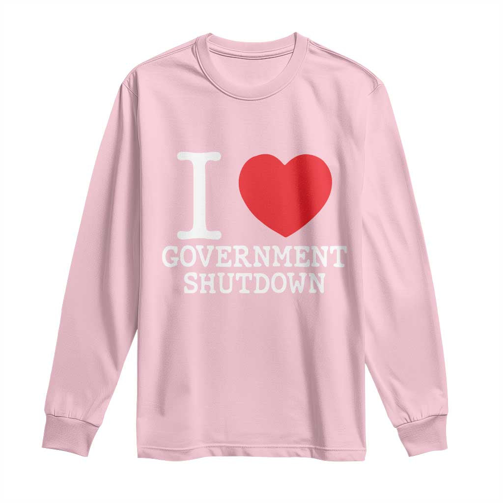 I Love Government Shutdown Long Sleeve Shirt Libertarian Anarchist - Wonder Print Shop