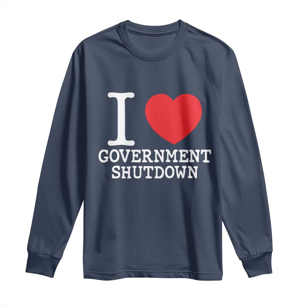 I Love Government Shutdown Long Sleeve Shirt Libertarian Anarchist - Wonder Print Shop