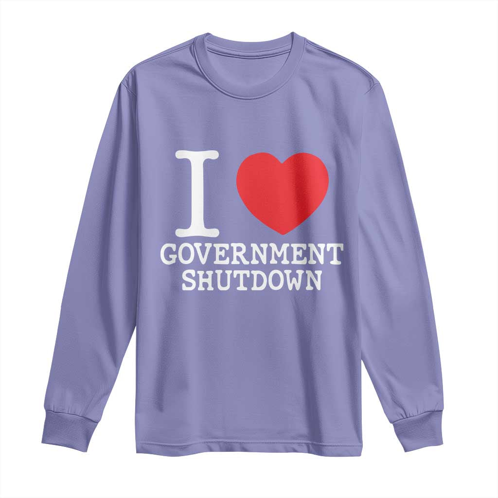 I Love Government Shutdown Long Sleeve Shirt Libertarian Anarchist - Wonder Print Shop