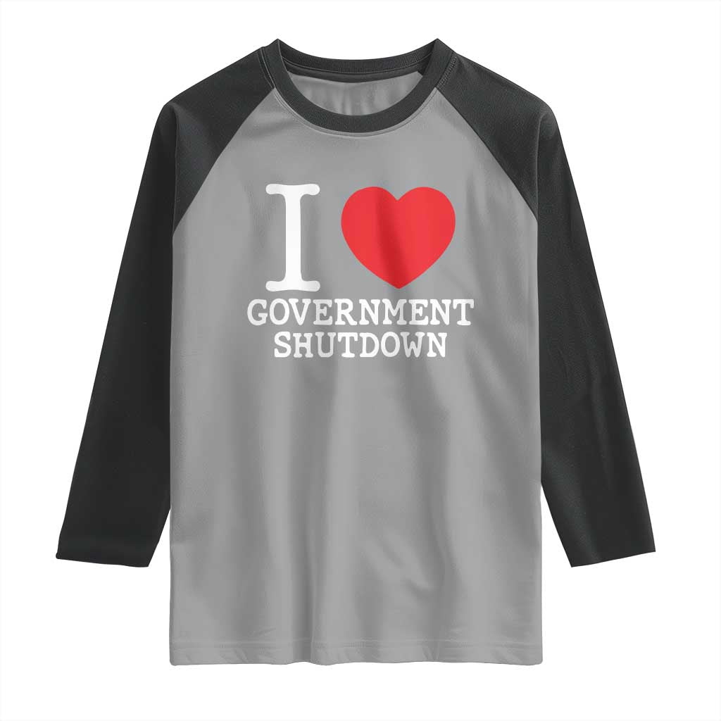 I Love Government Shutdown Raglan Shirt Libertarian Anarchist - Wonder Print Shop