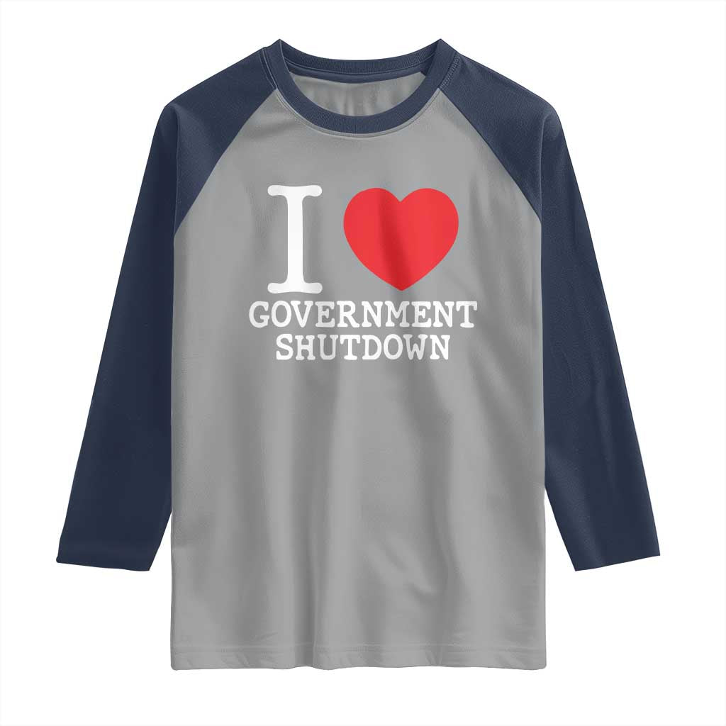 I Love Government Shutdown Raglan Shirt Libertarian Anarchist - Wonder Print Shop