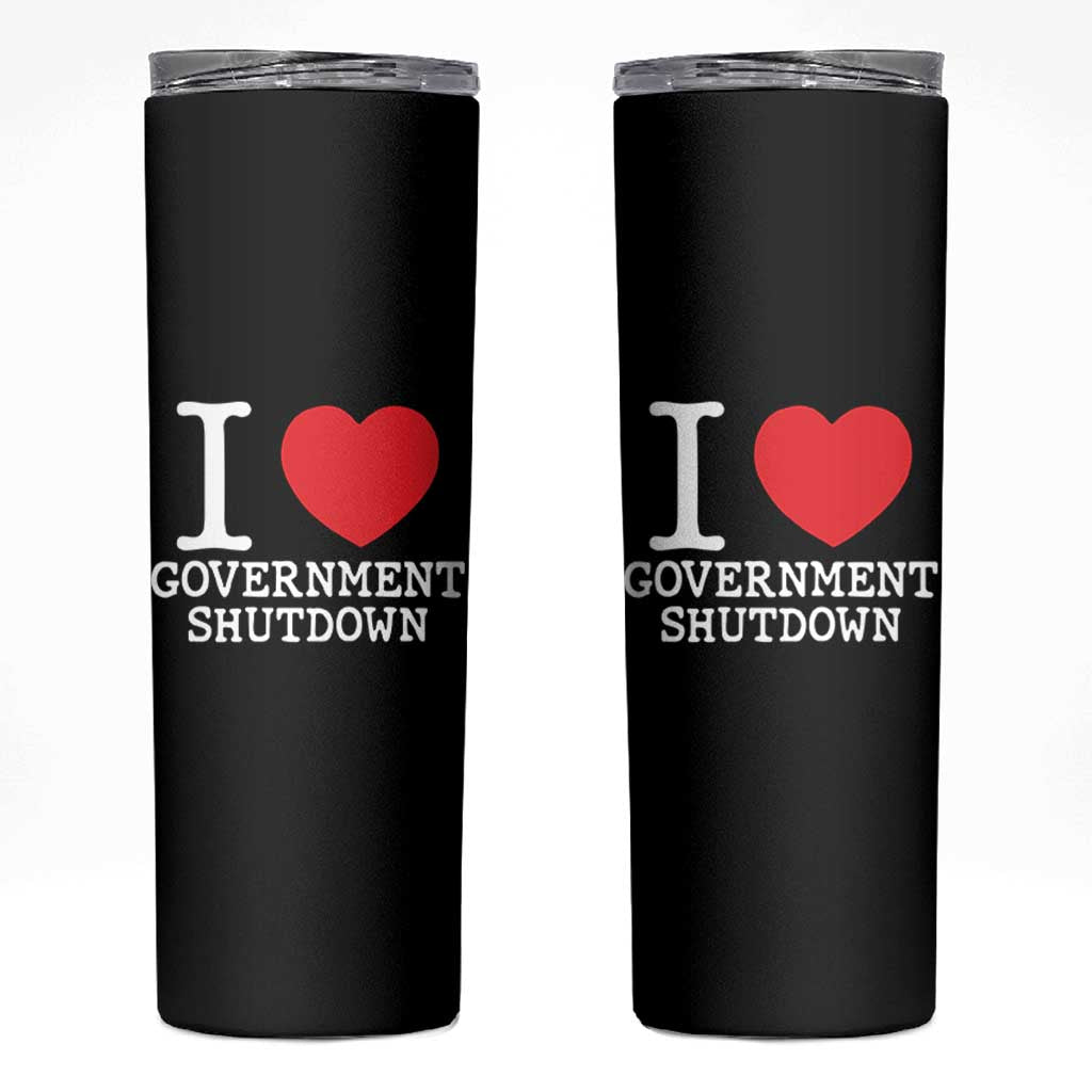 I Love Government Shutdown Skinny Tumbler Libertarian Anarchist - Wonder Print Shop