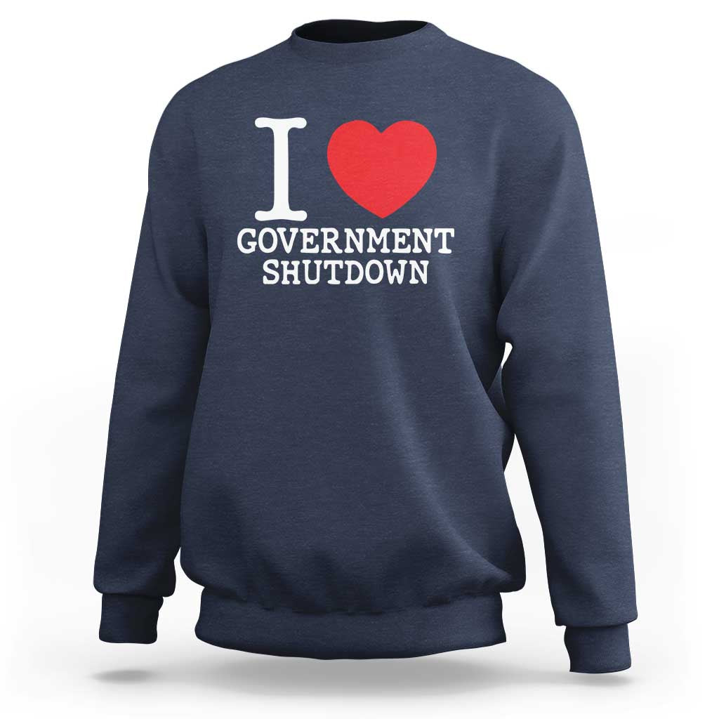 I Love Government Shutdown Sweatshirt Libertarian Anarchist - Wonder Print Shop