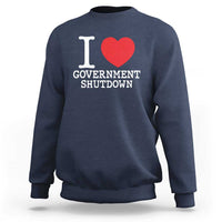 I Love Government Shutdown Sweatshirt Libertarian Anarchist - Wonder Print Shop