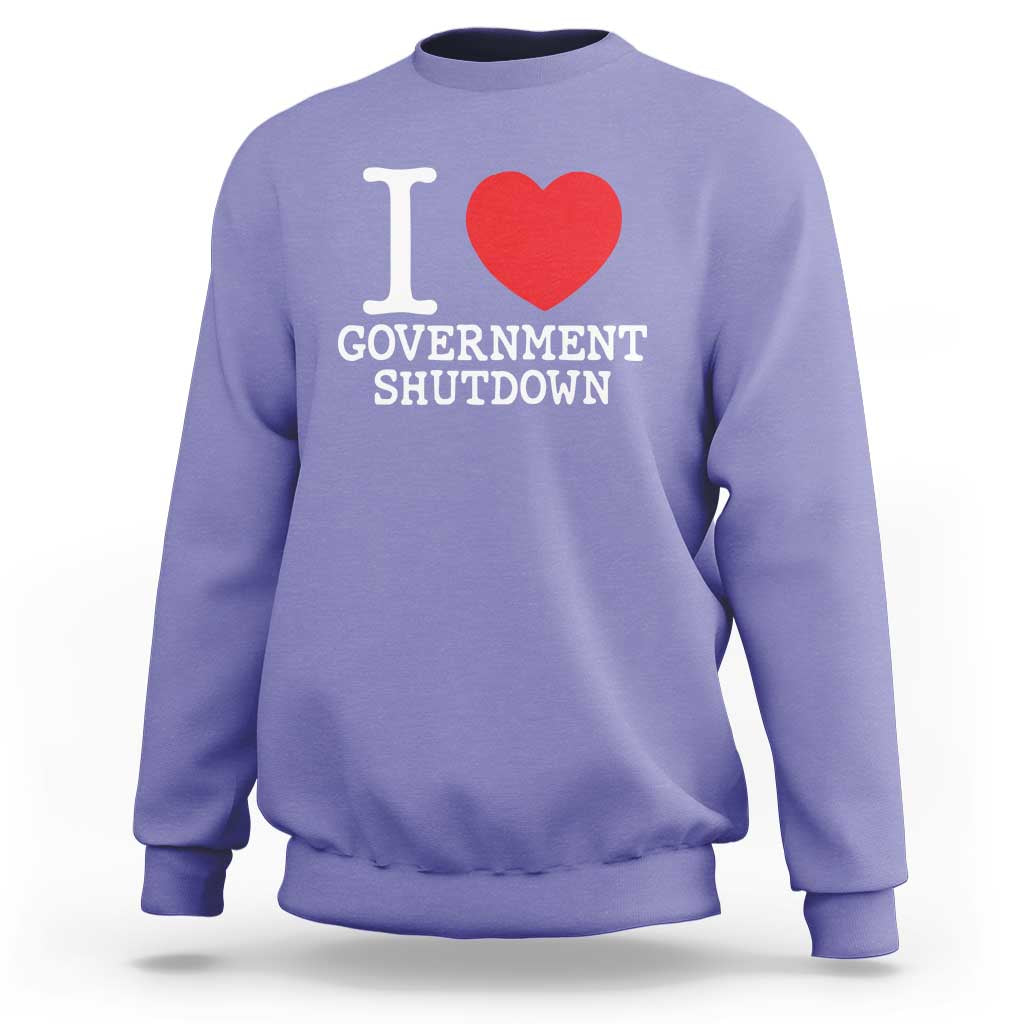 I Love Government Shutdown Sweatshirt Libertarian Anarchist - Wonder Print Shop