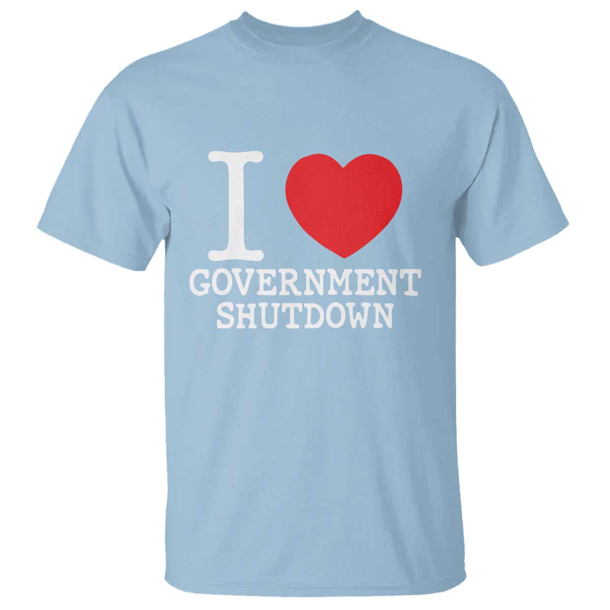 I Love Government Shutdown T Shirt Libertarian Anarchist - Wonder Print Shop