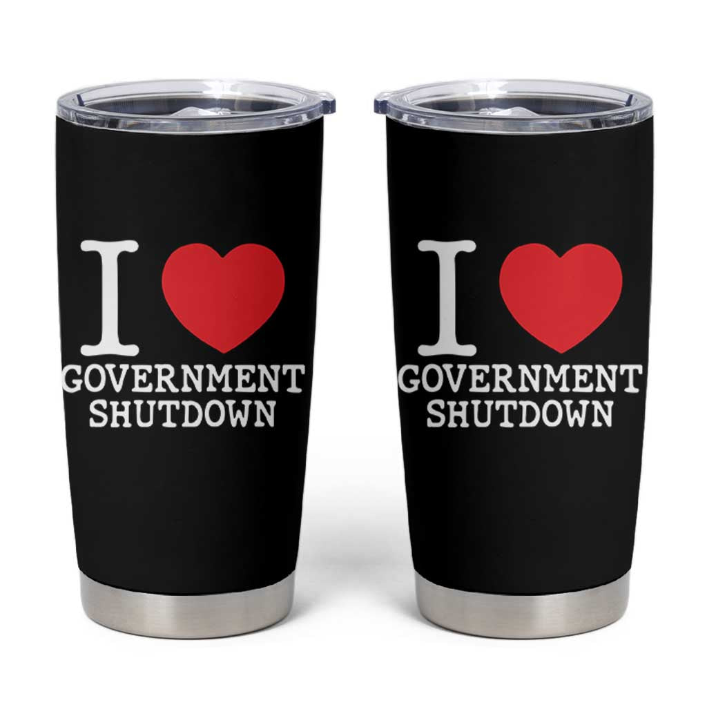 I Love Government Shutdown Tumbler Cup Libertarian Anarchist - Wonder Print Shop