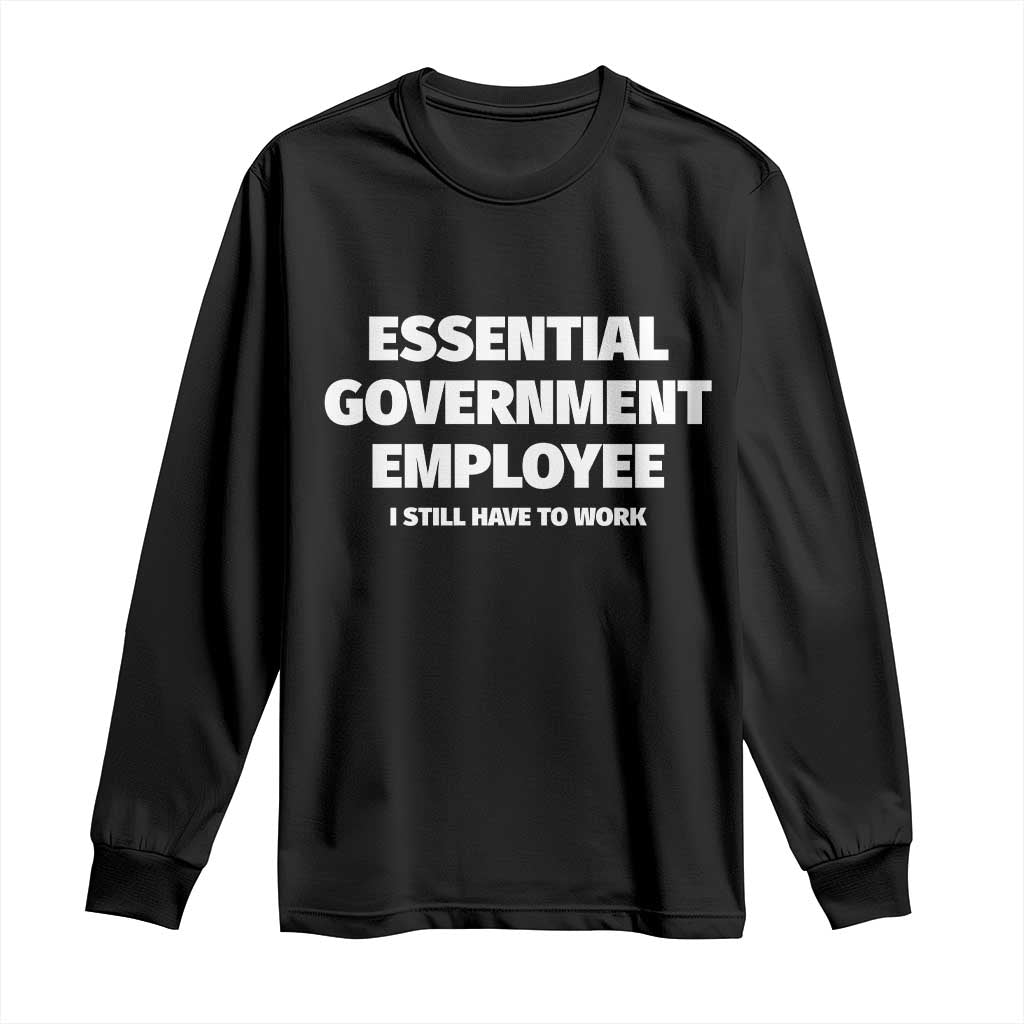 Essential Government Employee Long Sleeve Shirt Government Shutdown - Wonder Print Shop