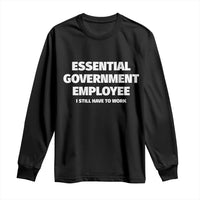 Essential Government Employee Long Sleeve Shirt Government Shutdown - Wonder Print Shop