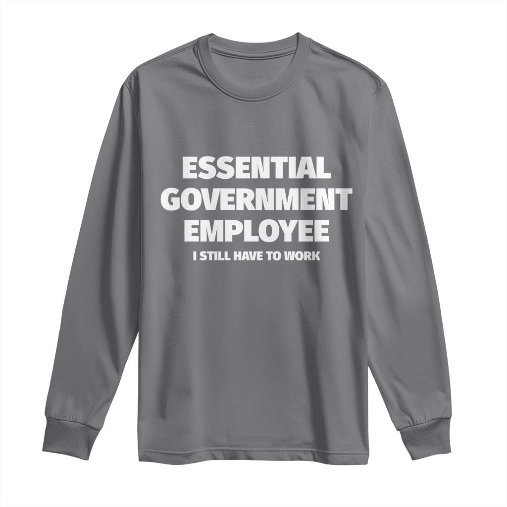 Essential Government Employee Long Sleeve Shirt Government Shutdown - Wonder Print Shop