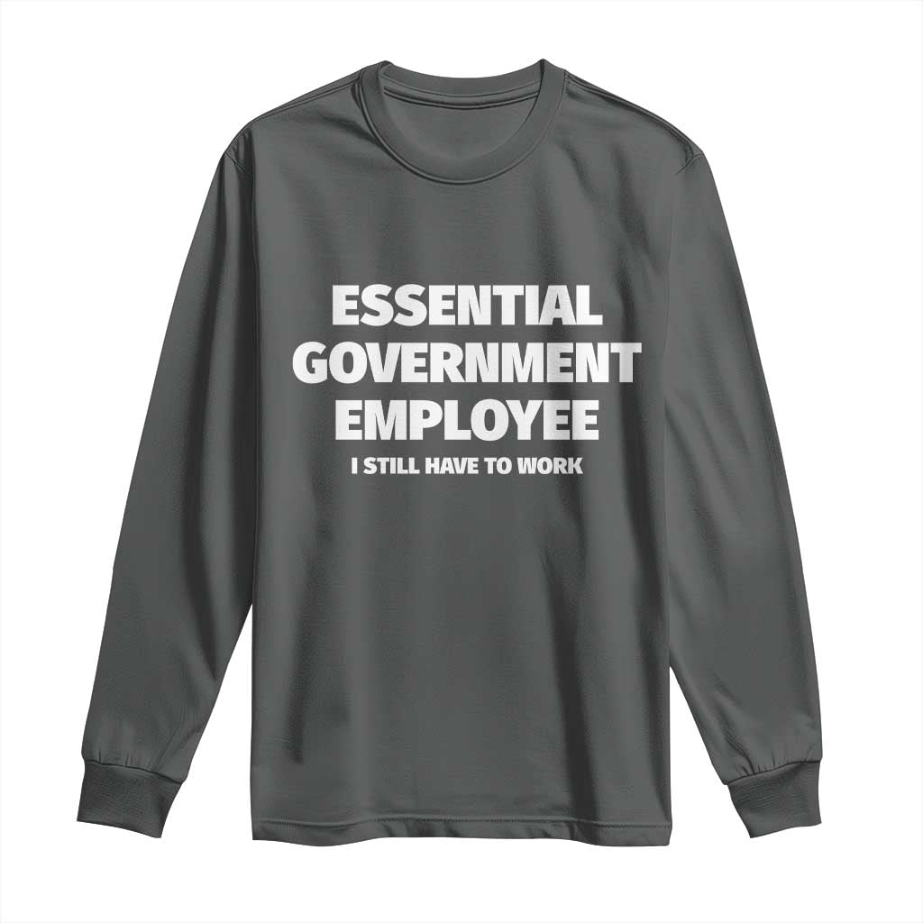 Essential Government Employee Long Sleeve Shirt Government Shutdown - Wonder Print Shop