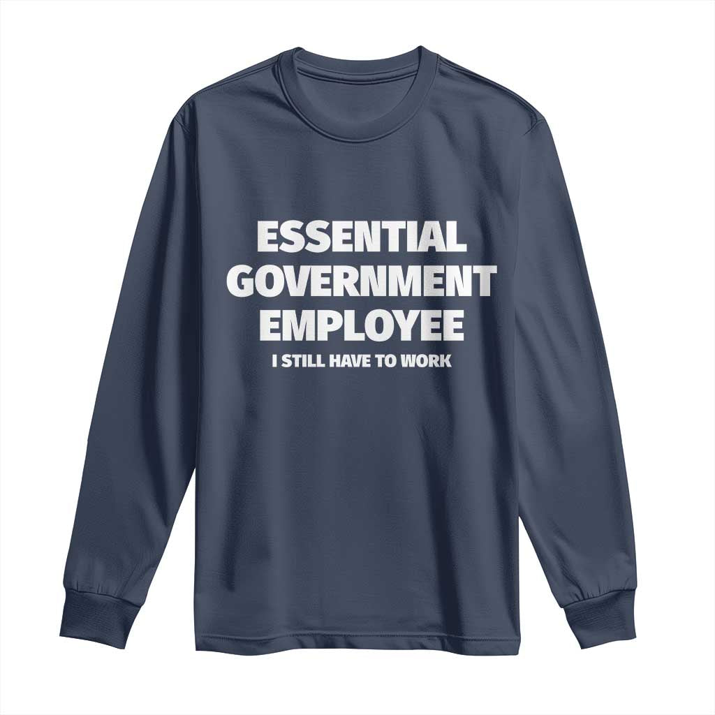 Essential Government Employee Long Sleeve Shirt Government Shutdown - Wonder Print Shop