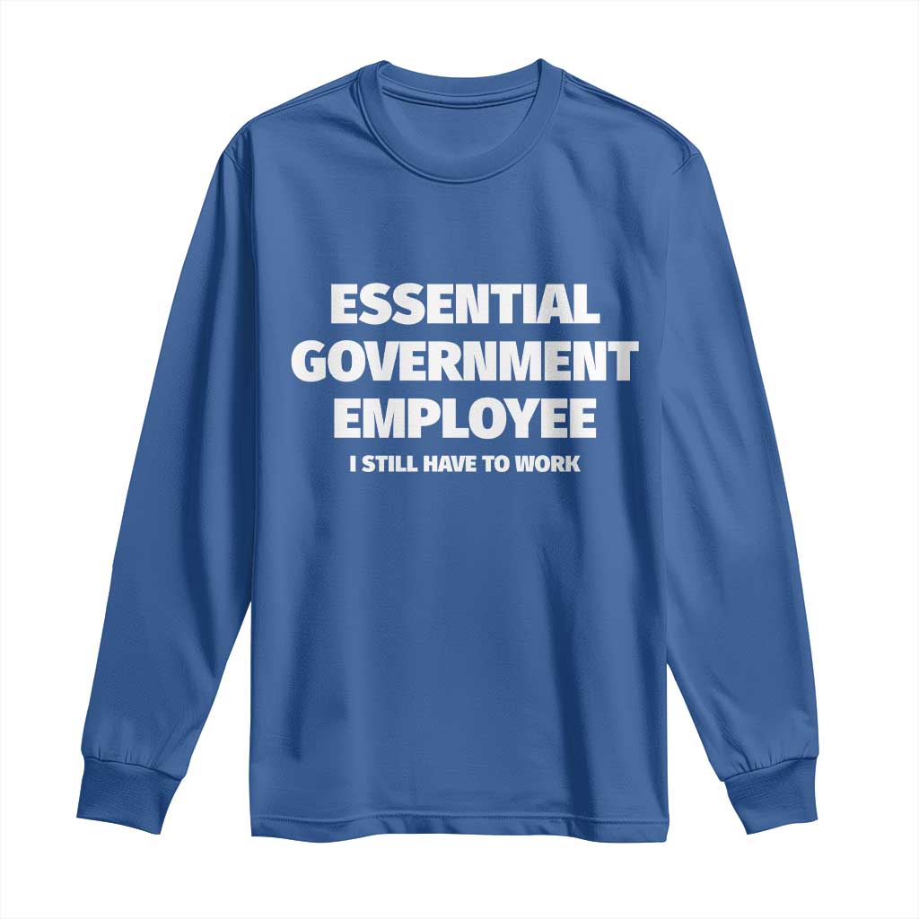 Essential Government Employee Long Sleeve Shirt Government Shutdown - Wonder Print Shop