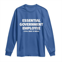 Essential Government Employee Long Sleeve Shirt Government Shutdown - Wonder Print Shop
