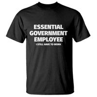 Essential Government Employee T Shirt Government Shutdown - Wonder Print Shop