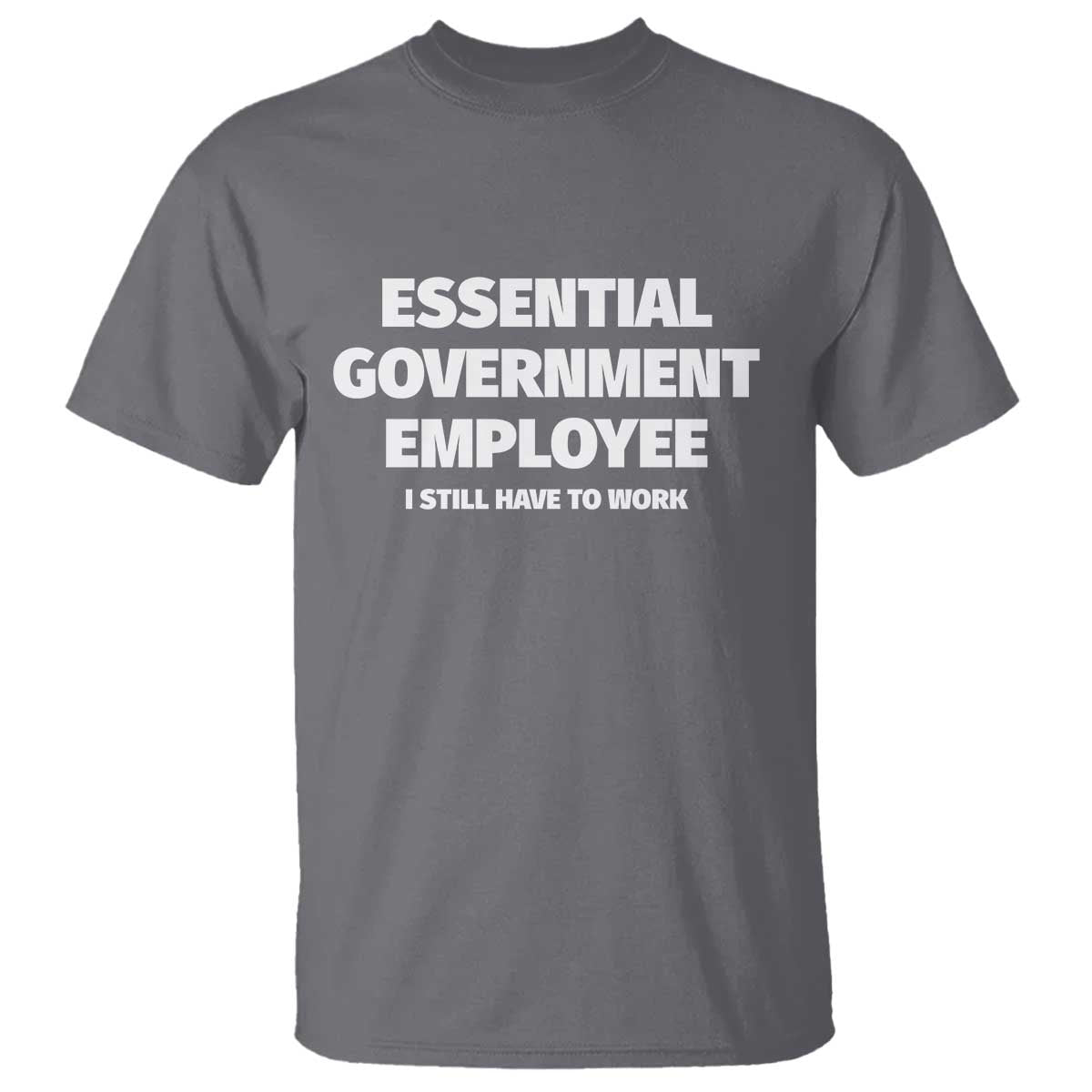 Essential Government Employee T Shirt Government Shutdown - Wonder Print Shop