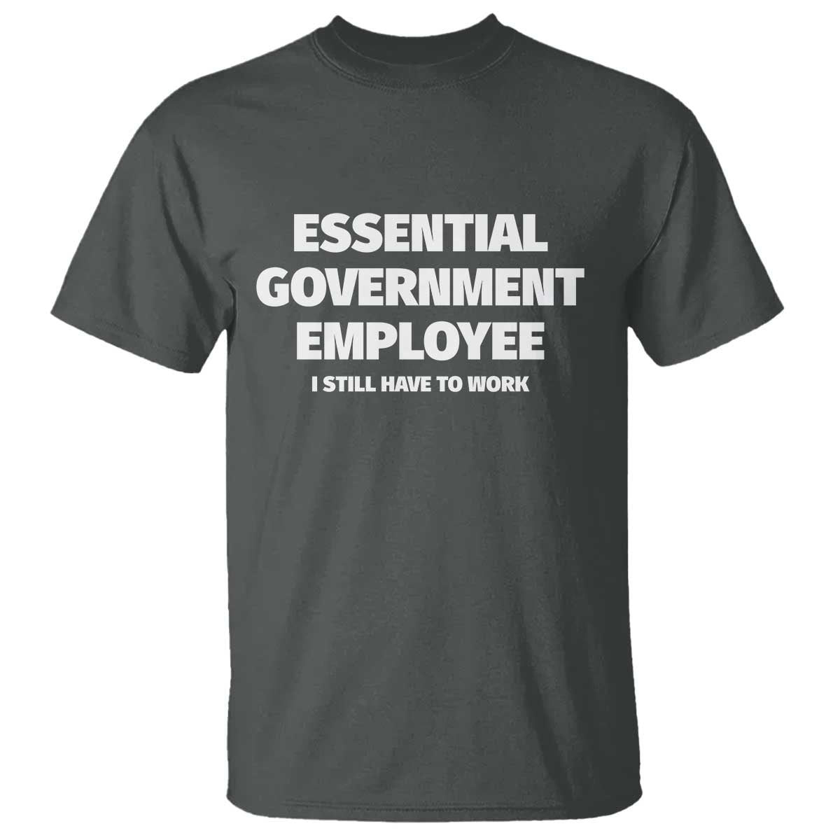 Essential Government Employee T Shirt Government Shutdown - Wonder Print Shop