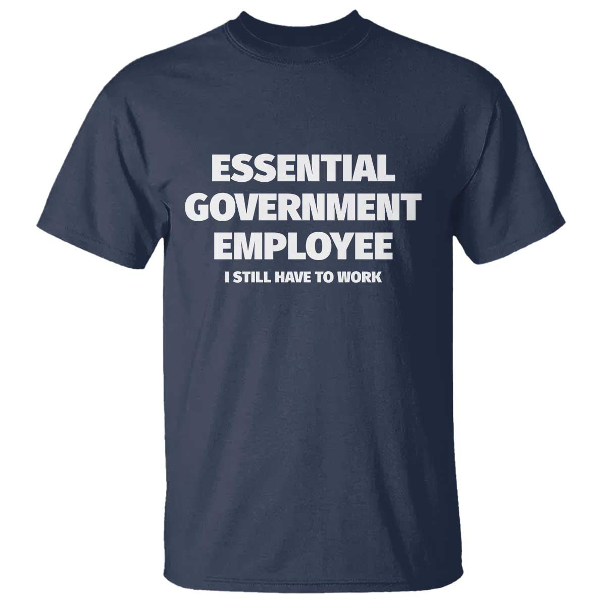 Essential Government Employee T Shirt Government Shutdown - Wonder Print Shop