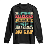 Listen Up Rizzlers This Sigma Has 67 Aura Energy Six Seven Long Sleeve Shirt - Wonder Print Shop