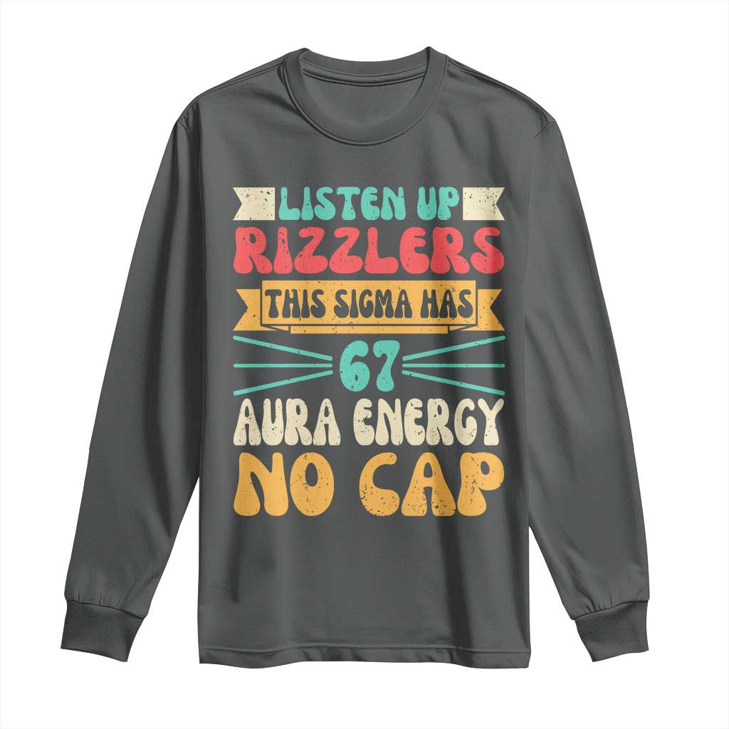 Listen Up Rizzlers This Sigma Has 67 Aura Energy Six Seven Long Sleeve Shirt - Wonder Print Shop