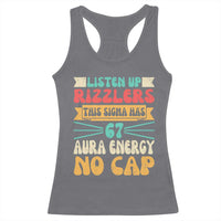Listen Up Rizzlers This Sigma Has 67 Aura Energy Six Seven Racerback Tank Top - Wonder Print Shop