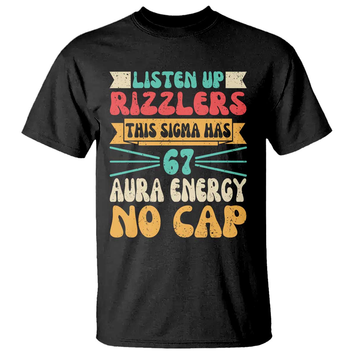 Listen Up Rizzlers This Sigma Has 67 Aura Energy Six Seven T Shirt - Wonder Print Shop
