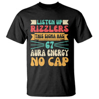 Listen Up Rizzlers This Sigma Has 67 Aura Energy Six Seven T Shirt - Wonder Print Shop
